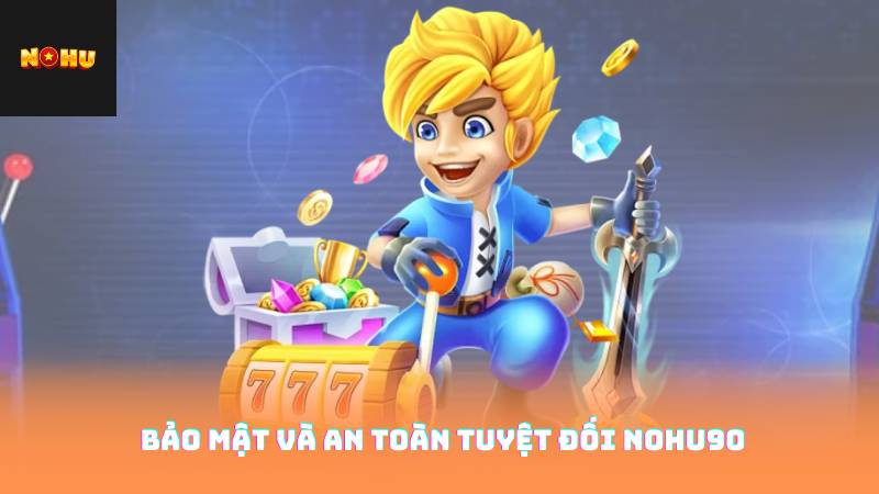 Bảo mật và an toàn tuyệt đối